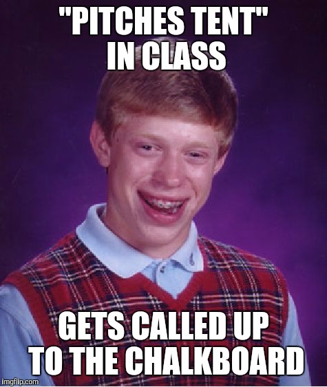 Puberty sucked | "PITCHES TENT" IN CLASS; GETS CALLED UP TO THE CHALKBOARD | image tagged in memes,bad luck brian | made w/ Imgflip meme maker