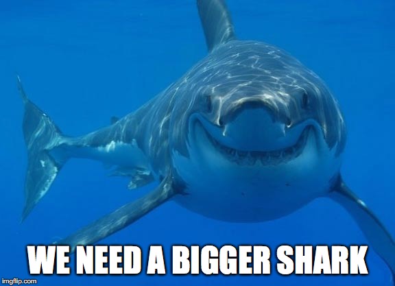 WE NEED A BIGGER SHARK | made w/ Imgflip meme maker