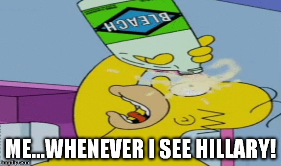 ME...WHENEVER I SEE HILLARY! | made w/ Imgflip meme maker