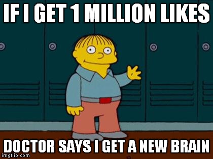 Yay! | IF I GET 1 MILLION LIKES; DOCTOR SAYS I GET A NEW BRAIN | image tagged in ralph wiggum,memes | made w/ Imgflip meme maker