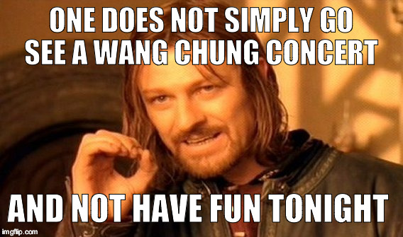 One Does Not Simply | ONE DOES NOT SIMPLY GO SEE A WANG CHUNG CONCERT; AND NOT HAVE FUN TONIGHT | image tagged in memes,one does not simply | made w/ Imgflip meme maker