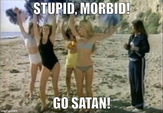 Satan's cheerleaders | STUPID, MORBID! GO SATAN! | image tagged in satan,hail satan,cheerleaders | made w/ Imgflip meme maker