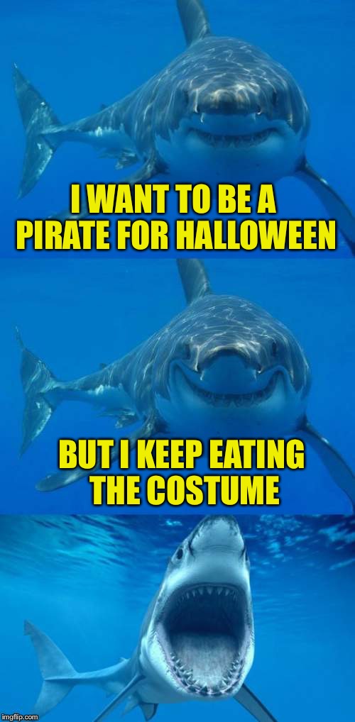 When you can't peel your food | I WANT TO BE A PIRATE FOR HALLOWEEN; BUT I KEEP EATING THE COSTUME | image tagged in bad shark pun | made w/ Imgflip meme maker