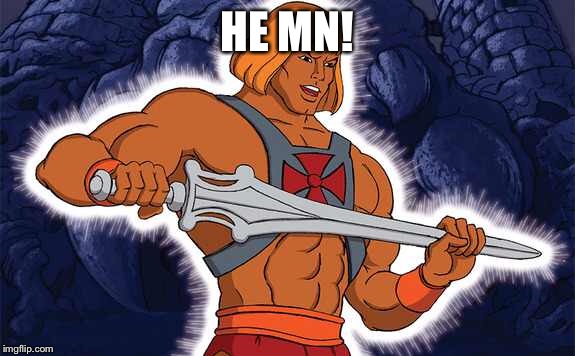 HE MN! | made w/ Imgflip meme maker