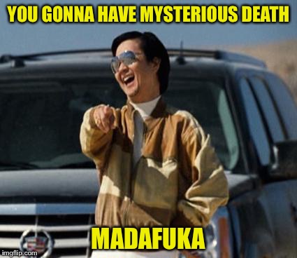 YOU GONNA HAVE MYSTERIOUS DEATH MADAFUKA | made w/ Imgflip meme maker