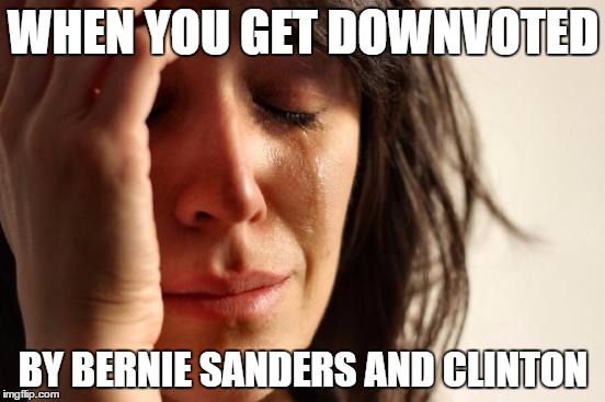 I think the green party has my vote | WHEN YOU GET DOWNVOTED; BY BERNIE SANDERS AND CLINTON | image tagged in politics,trump,clinton,sanders,memes | made w/ Imgflip meme maker