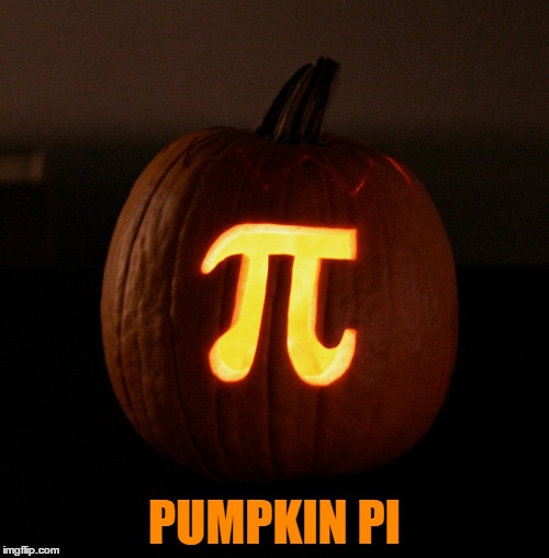 Pumpkin pie - you're doing it wrong... | PUMPKIN PI | image tagged in memes,halloween,pumpkin,carved pumpkin,pi | made w/ Imgflip meme maker