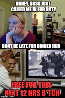 On the Job | HONEY, BOSS JUST CALLED ME IN FOR DUTY; DONT BE LATE FOR DINNER HUN; FREE FOR THIS NEXT 12 HRS B*TCH | image tagged in call of duty,obama | made w/ Imgflip meme maker