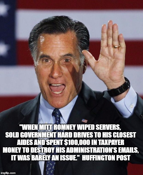 Mitt Romney | "WHEN MITT ROMNEY WIPED SERVERS, SOLD GOVERNMENT HARD DRIVES TO HIS CLOSEST AIDES AND SPENT $100,000 IN TAXPAYER MONEY TO DESTROY HIS ADMINISTRATION’S EMAILS, IT WAS BARELY AN ISSUE."  HUFFINGTON POST | image tagged in mitt romney | made w/ Imgflip meme maker