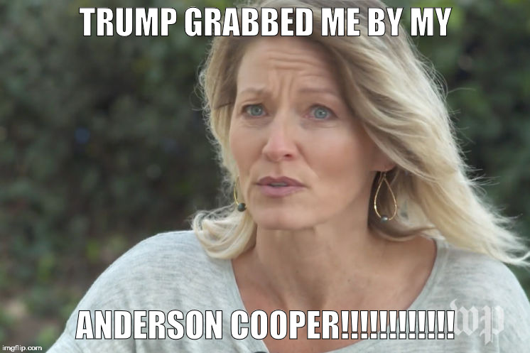 TRUMP GRABBED ME BY MY; ANDERSON COOPER!!!!!!!!!!!! | image tagged in kristin anderson | made w/ Imgflip meme maker