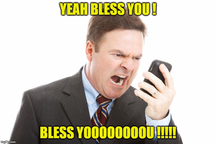 YEAH BLESS YOU ! BLESS YOOOOOOOOU !!!!! | made w/ Imgflip meme maker