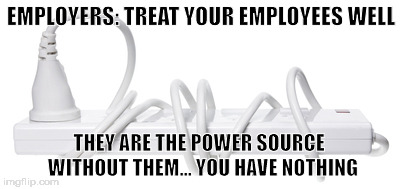 Circular Reasoning Power Cord  | EMPLOYERS: TREAT YOUR EMPLOYEES WELL; THEY ARE THE POWER SOURCE  WITHOUT THEM... YOU HAVE NOTHING | image tagged in circular reasoning power cord | made w/ Imgflip meme maker