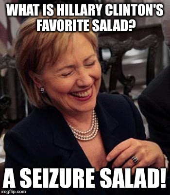 Cesar Had A Seizure | WHAT IS HILLARY CLINTON'S FAVORITE SALAD? A SEIZURE SALAD! | image tagged in hillary lol,memes,funny,hillary clinton,election 2016,seizure | made w/ Imgflip meme maker