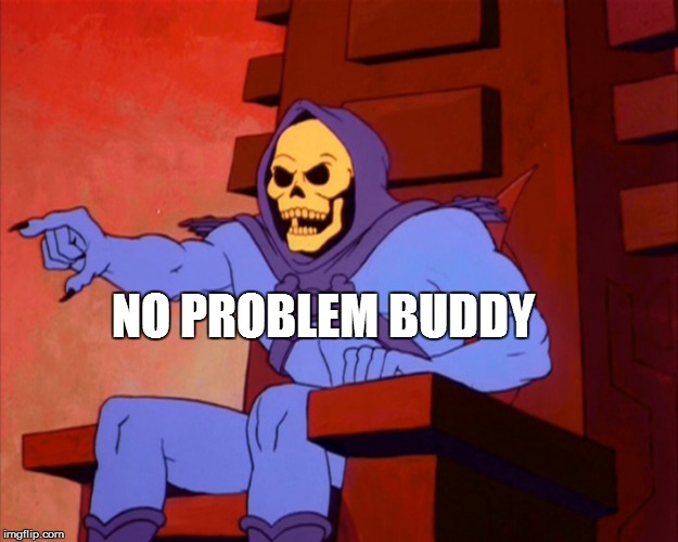 NO PROBLEM BUDDY | made w/ Imgflip meme maker