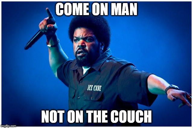 COME ON MAN NOT ON THE COUCH | made w/ Imgflip meme maker