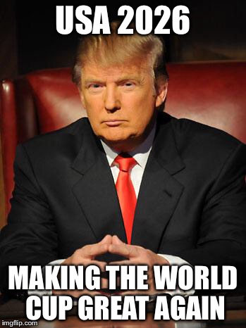 Serious Trump | USA 2026; MAKING THE WORLD CUP GREAT AGAIN | image tagged in serious trump | made w/ Imgflip meme maker