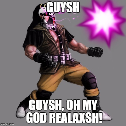 Kabal Spitting All Over The Place! | GUYSH; GUYSH, OH MY GOD REALAXSH! | image tagged in mortal kombat,spit | made w/ Imgflip meme maker