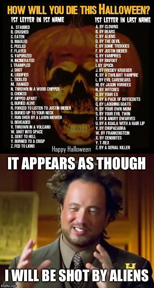 My initials are JC, what are yours? | image tagged in aliens,ancient aliens,history channel,guns,halloween | made w/ Imgflip meme maker