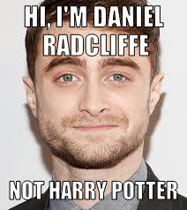 You're A Wizard... | HI, I'M DANIEL RADCLIFFE; NOT HARRY POTTER | image tagged in harry potter,daniel radcliffe,wizard,movies | made w/ Imgflip meme maker