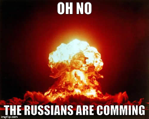 Nuclear Explosion | OH NO; THE RUSSIANS ARE COMMING | image tagged in memes,nuclear explosion | made w/ Imgflip meme maker