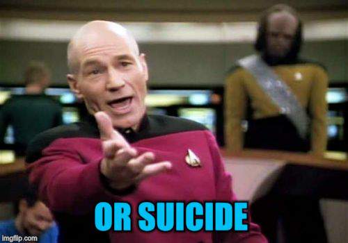 Picard Wtf Meme | OR SUICIDE | image tagged in memes,picard wtf | made w/ Imgflip meme maker