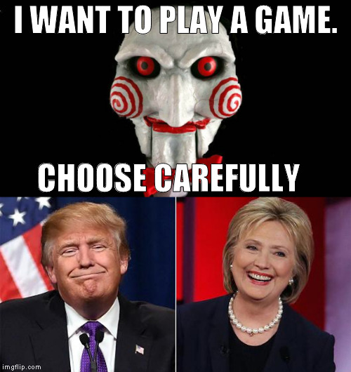 I WANT TO PLAY A GAME. CHOOSE CAREFULLY | image tagged in trump hillary | made w/ Imgflip meme maker