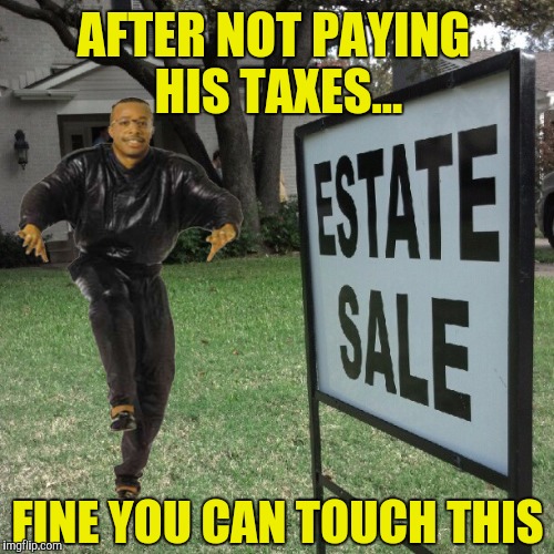 AFTER NOT PAYING HIS TAXES... FINE YOU CAN TOUCH THIS | made w/ Imgflip meme maker