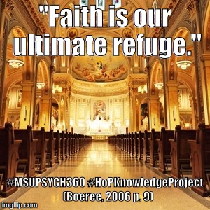 Gotta have faith | "Faith is our ultimate refuge."; #MSUPSYCH360 #HoPKnowledgeProject 

(Boeree, 2006 p. 9) | image tagged in catholic church | made w/ Imgflip meme maker