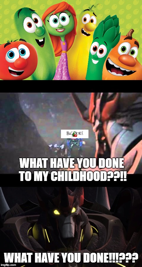 my childhood is ruined now! | WHAT HAVE YOU DONE TO MY CHILDHOOD??!! WHAT HAVE YOU DONE!!!??? | image tagged in veggietales,transformers | made w/ Imgflip meme maker