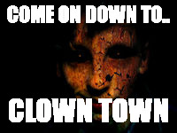 COME ON DOWN TO.. CLOWN TOWN | made w/ Imgflip meme maker