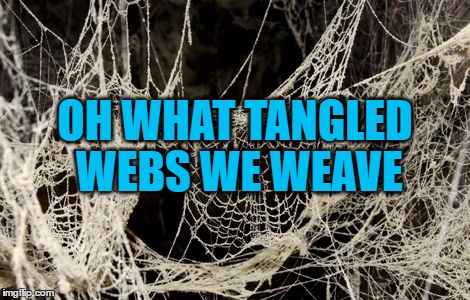 OH WHAT TANGLED WEBS WE WEAVE | made w/ Imgflip meme maker