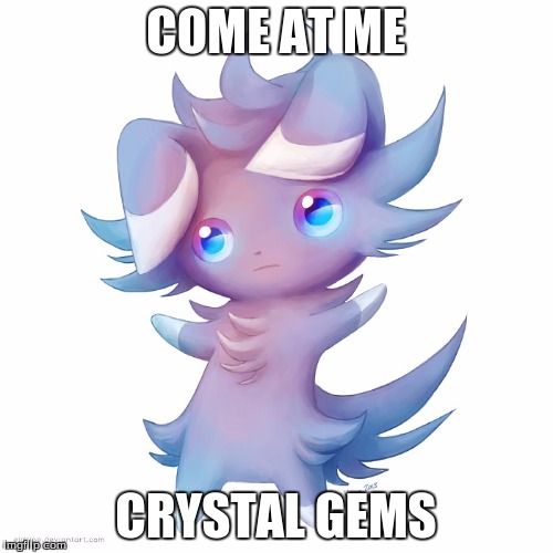 espurr come at me | COME AT ME CRYSTAL GEMS | image tagged in espurr come at me | made w/ Imgflip meme maker