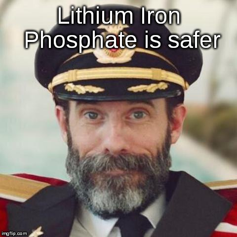 captain obvious | Lithium Iron Phosphate is safer | image tagged in captain obvious | made w/ Imgflip meme maker