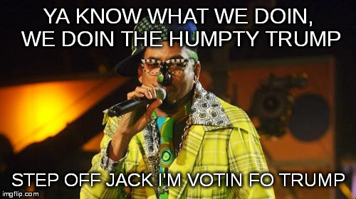 25 years later some doodle whack chump steps up to vote for Hillary | YA KNOW WHAT WE DOIN, WE DOIN THE HUMPTY TRUMP; STEP OFF JACK I'M VOTIN FO TRUMP | image tagged in humptytrump,humpty dance | made w/ Imgflip meme maker