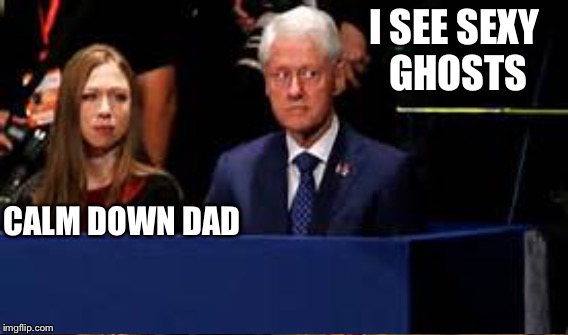I SEE SEXY GHOSTS CALM DOWN DAD | made w/ Imgflip meme maker