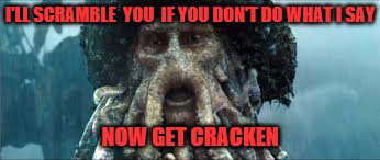 I'LL SCRAMBLE  YOU  IF YOU DON'T DO WHAT I SAY NOW GET CRACKEN | made w/ Imgflip meme maker