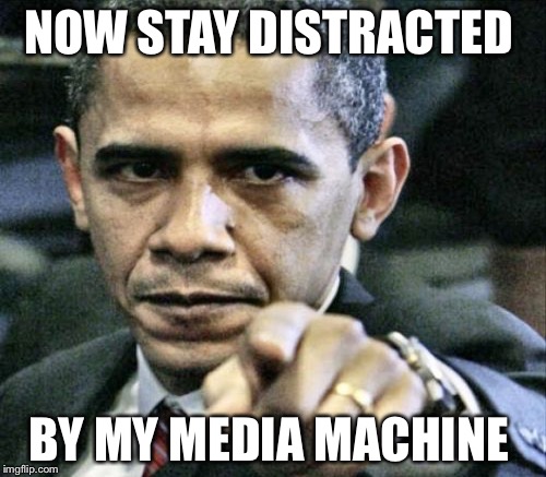 NOW STAY DISTRACTED BY MY MEDIA MACHINE | made w/ Imgflip meme maker