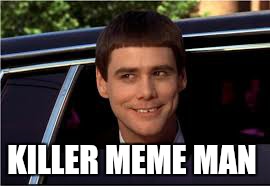 jim | KILLER MEME MAN | image tagged in jim | made w/ Imgflip meme maker