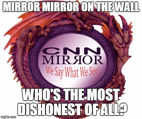 mirror mirror | MIRROR MIRROR ON THE WALL; WHO'S THE MOST DISHONEST OF ALL? | image tagged in cnn spins trump news | made w/ Imgflip meme maker