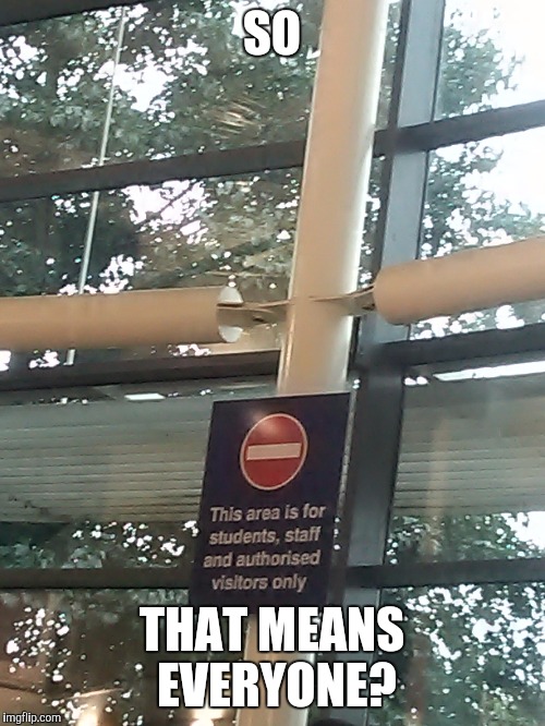 SO; THAT MEANS EVERYONE? | image tagged in sign fail | made w/ Imgflip meme maker