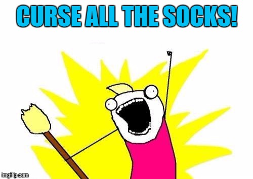 X All The Y Meme | CURSE ALL THE SOCKS! | image tagged in memes,x all the y | made w/ Imgflip meme maker