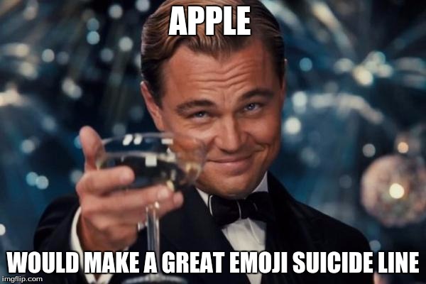 the new "gun" emoji saved thousands of emojis' lives. next to get rid of dead emoji. | APPLE; WOULD MAKE A GREAT EMOJI SUICIDE LINE | image tagged in memes,leonardo dicaprio cheers | made w/ Imgflip meme maker