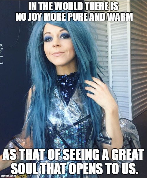 Lindsey stirling blue hair | IN THE WORLD THERE IS NO JOY MORE PURE AND WARM; AS THAT OF SEEING A GREAT SOUL THAT OPENS TO US. | image tagged in meme,lindsey stirling | made w/ Imgflip meme maker
