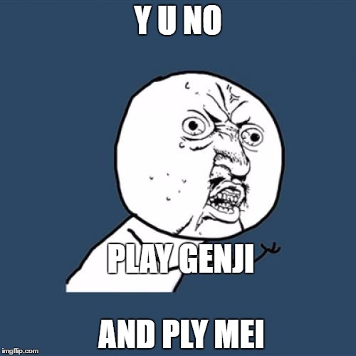 Y U No | Y U NO; PLAY GENJI; AND PLY MEI | image tagged in memes,y u no | made w/ Imgflip meme maker