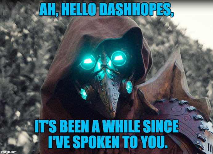 Steampunk_Doctor | AH, HELLO DASHHOPES, IT'S BEEN A WHILE SINCE I'VE SPOKEN TO YOU. | image tagged in steampunk_doctor | made w/ Imgflip meme maker
