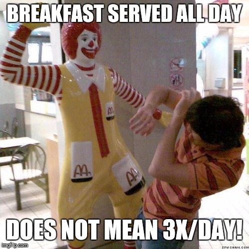 Try the salad | BREAKFAST SERVED ALL DAY; DOES NOT MEAN 3X/DAY! | image tagged in mcdonald slap | made w/ Imgflip meme maker