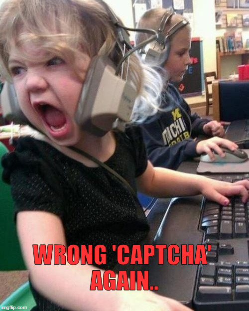Angry Kid | WRONG 'CAPTCHA' AGAIN.. | image tagged in angry kid | made w/ Imgflip meme maker