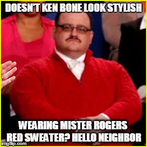 Ken Bone Approves | DOESN'T KEN BONE LOOK STYLISH; WEARING MISTER ROGERS RED SWEATER? HELLO NEIGHBOR | image tagged in ken bone approves | made w/ Imgflip meme maker