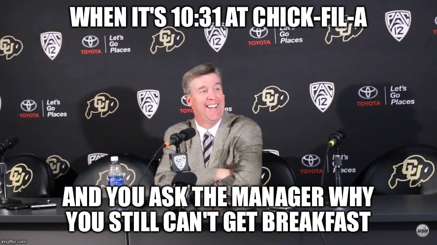 WHEN IT'S 10:31 AT CHICK-FIL-A; AND YOU ASK THE MANAGER WHY YOU STILL CAN'T GET BREAKFAST | image tagged in chick-fil-a | made w/ Imgflip meme maker