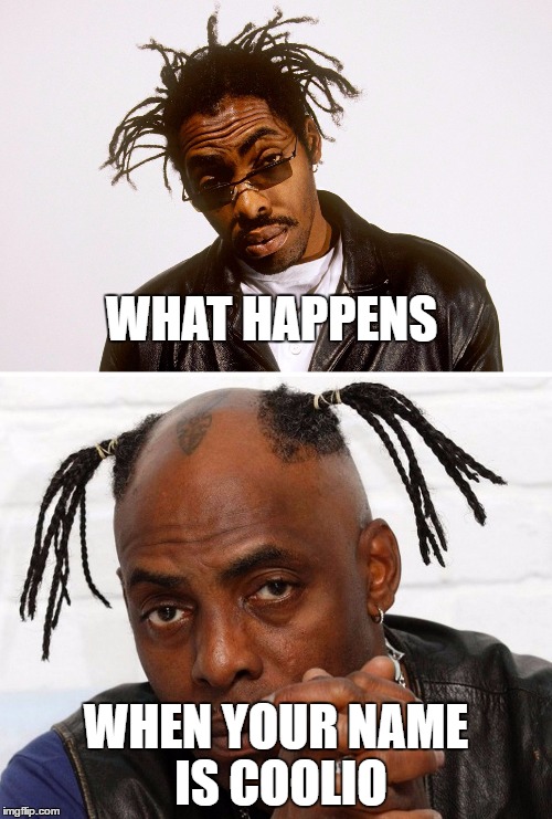 Coolio Before and After | WHAT HAPPENS; WHEN YOUR NAME IS COOLIO | image tagged in memes,funny,coolio,hair,90's,baldness | made w/ Imgflip meme maker
